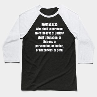 Romans 8:35 King James Version (KJV) Bible Verse Typography Baseball T-Shirt